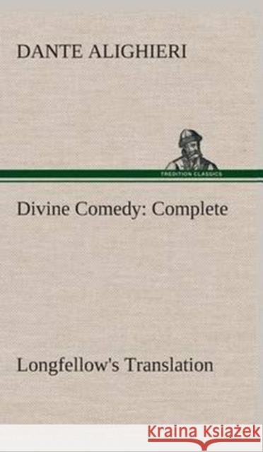 Divine Comedy, Longfellow's Translation, Complete Dante Alighieri 9783849524371