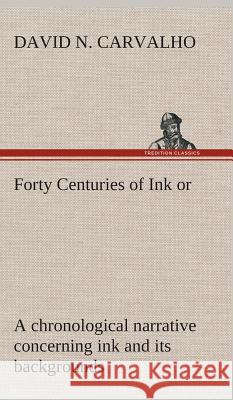 Forty Centuries of Ink David Nunes Carvalho 9783849524654