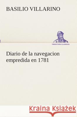Diario de la navegacion empredida en 1781 Basilio Villarino 9783849525330