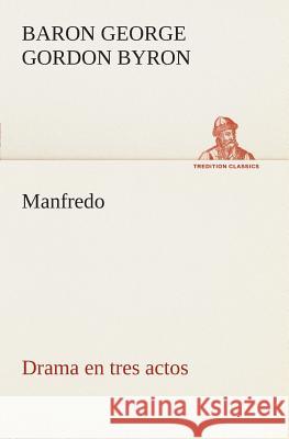 Manfredo Drama en tres actos George Gordon (University of Strathclyde UK), Baron Byron Byron 9783849525729