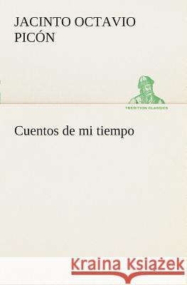 Cuentos de mi tiempo Jacinto Octavio Picón 9783849525859
