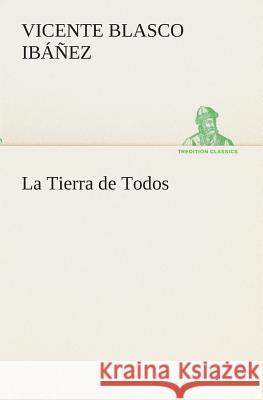 La Tierra de Todos Vicente Blasco Ibáñez 9783849526597