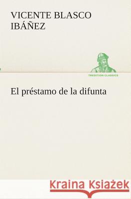 El préstamo de la difunta Vicente Blasco Ibáñez 9783849526603
