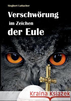 Verschwörung im Zeichen der Eule Siegbert Lattacher 9783849526832