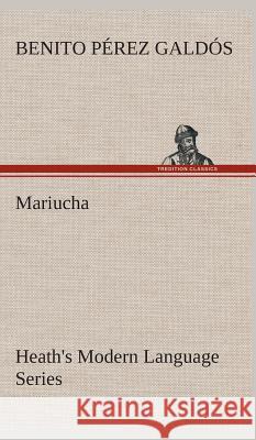Heath's Modern Language Series: Mariucha Benito Pérez Galdós 9783849527099