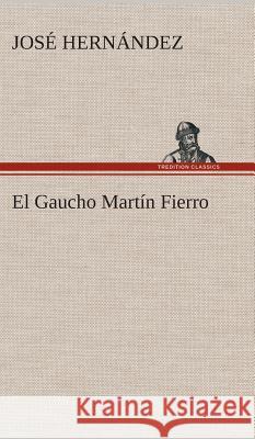 El Gaucho Martín Fierro José Hernández 9783849527624