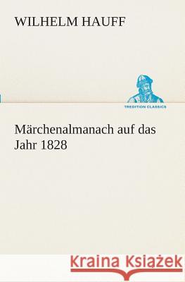 Märchenalmanach auf das Jahr 1828 Hauff, Wilhelm 9783849528621 TREDITION CLASSICS