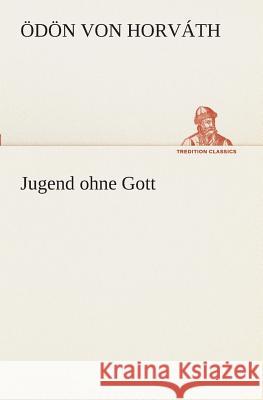 Jugend ohne Gott Horváth, Ödön von 9783849528676 TREDITION CLASSICS