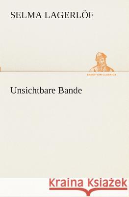 Unsichtbare Bande Lagerlöf, Selma 9783849528744