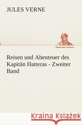 Reisen und Abenteuer des Kapitän Hatteras - Zweiter Band Verne, Jules 9783849528911