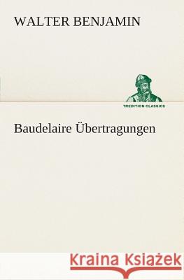 Baudelaire Übertragungen Benjamin, Walter 9783849529109