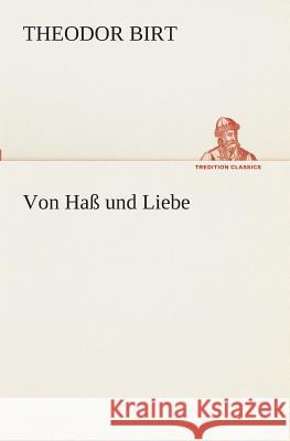 Von Haß und Liebe Birt, Theodor 9783849529222