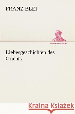 Liebesgeschichten des Orients Blei, Franz 9783849529284