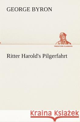 Ritter Harold's Pilgerfahrt Byron, George G. N. Lord 9783849529406 TREDITION CLASSICS