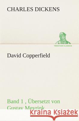 David Copperfield - Band 1, Übersetzt von Gustav Meyrink Dickens, Charles 9783849529550