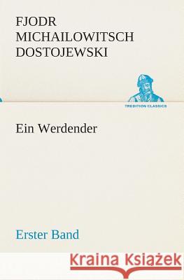 Ein Werdender - Erster Band Dostojewskij, Fjodor M. 9783849529581