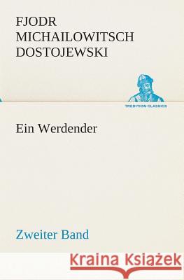 Ein Werdender - Zweiter Band Dostojewskij, Fjodor M. 9783849529598 TREDITION CLASSICS