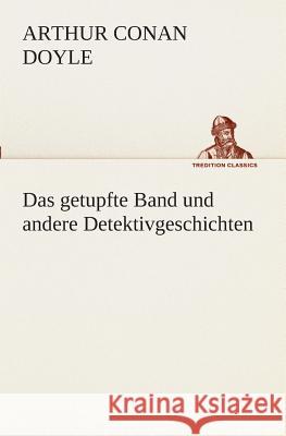 Das getupfte Band und andere Detektivgeschichten Doyle, Arthur Conan 9783849529611 TREDITION CLASSICS