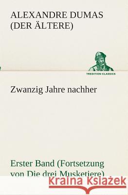 Zwanzig Jahre nachher Dumas, Alexandre, der Ältere 9783849529680 TREDITION CLASSICS