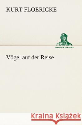 Vögel auf der Reise Floericke, Kurt 9783849529970 TREDITION CLASSICS