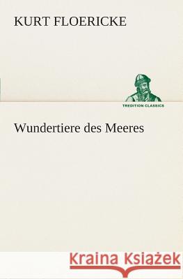 Wundertiere des Meeres Floericke, Kurt 9783849529987