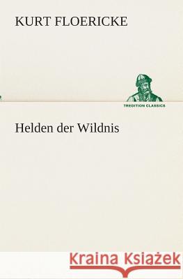 Helden der Wildnis Floericke, Kurt 9783849530006