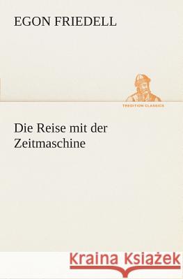 Die Reise mit der Zeitmaschine Friedell, Egon 9783849530020