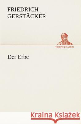 Der Erbe Gerstäcker, Friedrich 9783849530099 TREDITION CLASSICS