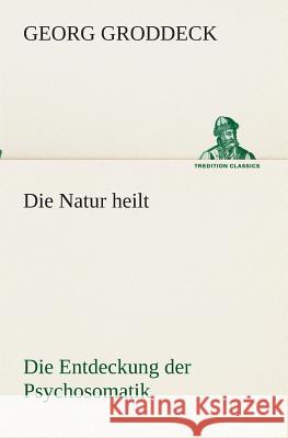 Die Natur heilt Groddeck, Georg 9783849530235