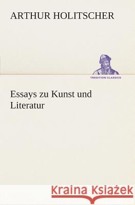 Essays zu Kunst und Literatur Holitscher, Arthur 9783849530433