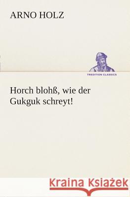 Horch blohß, wie der Gukguk schreyt! Holz, Arno 9783849530495