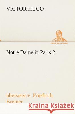 Notre Dame in Paris 2, übersetzt v Hugo, Victor 9783849530525 TREDITION CLASSICS