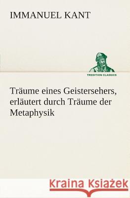 Träume eines Geistersehers, erläutert durch Träume der Metaphysik Kant, Immanuel 9783849530655 TREDITION CLASSICS