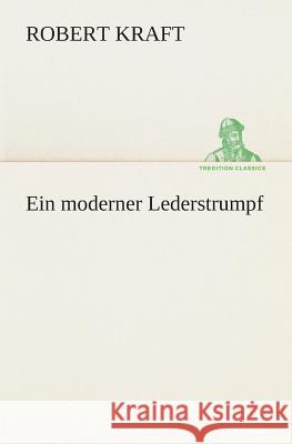 Ein moderner Lederstrumpf Kraft, Robert 9783849530891