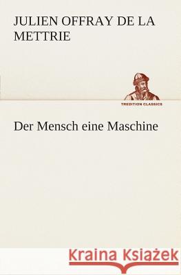 Der Mensch eine Maschine La Mettrie, Julien Offray de 9783849530938