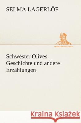 Schwester Olives Geschichte und andere Erzählungen Lagerlöf, Selma 9783849530969 TREDITION CLASSICS