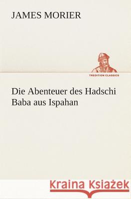 Die Abenteuer des Hadschi Baba aus Ispahan Morier, James 9783849531539