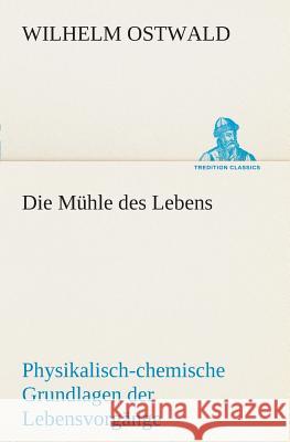 Die Mühle des Lebens Ostwald, Wilhelm 9783849531690