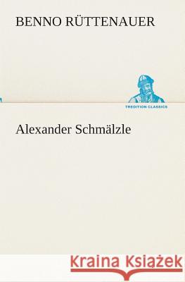 Alexander Schmälzle Rüttenauer, Benno 9783849531850