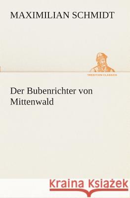 Der Bubenrichter von Mittenwald Schmidt, Maximilian 9783849532000 TREDITION CLASSICS