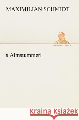 s Almstummerl Schmidt, Maximilian 9783849532017 TREDITION CLASSICS