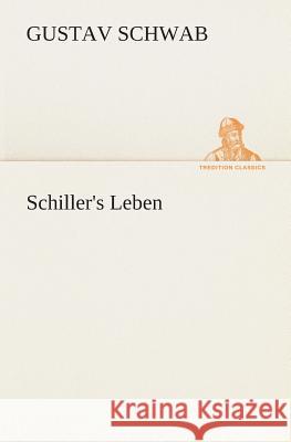 Schiller's Leben Schwab, Gustav 9783849532079