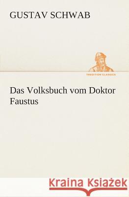 Das Volksbuch vom Doktor Faustus Schwab, Gustav 9783849532093 TREDITION CLASSICS