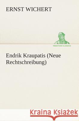 Endrik Kraupatis (Neue Rechtschreibung) Wichert, Ernst 9783849532536
