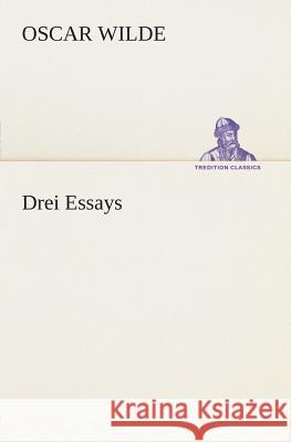 Drei Essays Wilde, Oscar 9783849532543 TREDITION CLASSICS