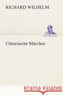 Chinesische Märchen Wilhelm, Richard 9783849532567