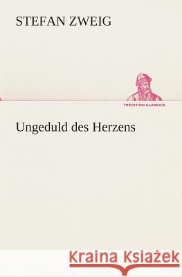 Ungeduld des Herzens Zweig, Stefan 9783849532840 TREDITION CLASSICS