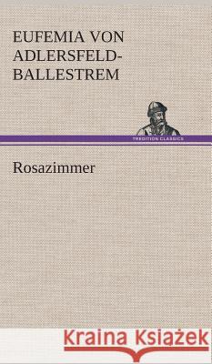 Rosazimmer Adlersfeld-Ballestrem, Eufemia von 9783849532987 TREDITION CLASSICS