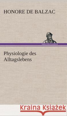 Physiologie des Alltagslebens Balzac, Honoré de 9783849533014 TREDITION CLASSICS