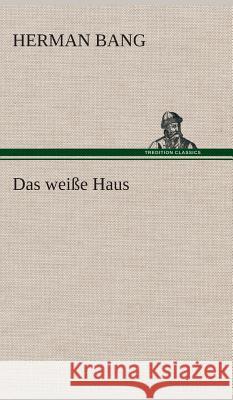 Das weiße Haus Bang, Herman 9783849533076 TREDITION CLASSICS